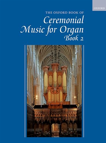 The Oxford Book Of Ceremonial Music For Organ, Book 2