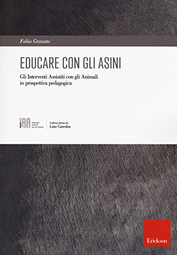 Educare Con Gli Asini. Gli Interventi Assistiti Con Gli Animali In Prospettiva Pedagogica