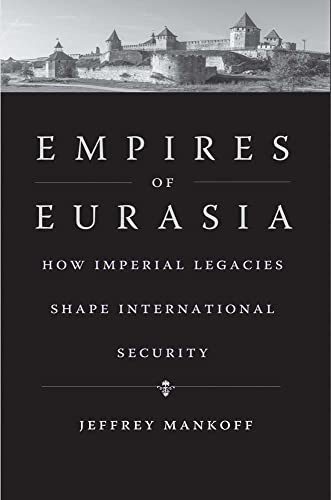 Empires Of Eurasia: How Imperial Legacies Shape International Security