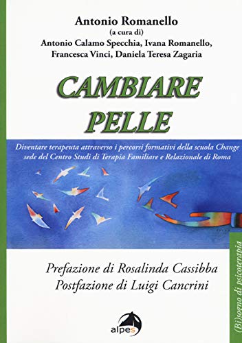Cambiare Pelle. Diventare Terapeuta Attraverso I Percorsi Formativi Della Scuola Change Sede Del Centro Studi Di Terapia Familiare E Relazionale Di Ro