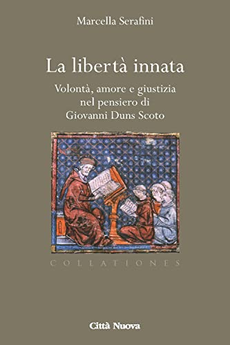 La Libertà Innata. Volontà, Amore E Giustizia Nel Pensiero Di Giovanni Duns Scoto