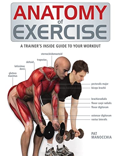 Anatomy Of Exercise: A Trainer'S Inside Guide To Your Workout