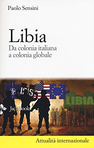 Libia. Da Colonia Italiana A Colonia Globale. Nuova Ediz.