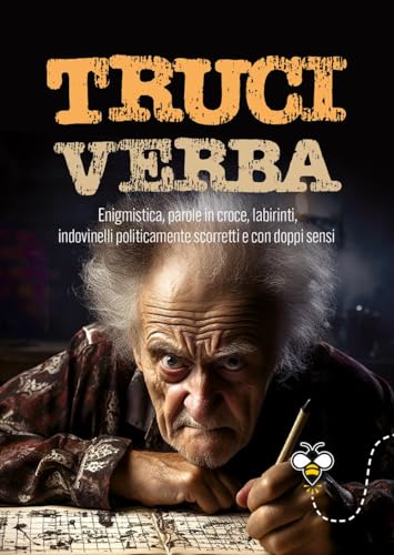 Truciverba. Enigmistica, Parole In Croce, Labirinti, Indovinelli Politicamente Scorretti E Con Doppi Sensi