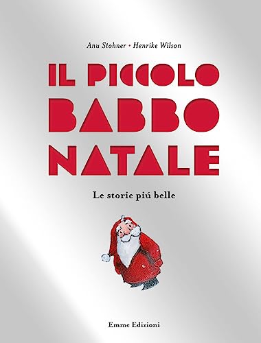 Il Piccolo Babbo Natale. Le Storie Più Belle. Ediz. A Colori