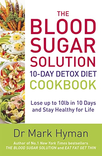 The Blood Sugar Solution 10-Day Detox Diet Cookbook: Lose Up To 10Lb In 10 Days And Stay Healthy For Life