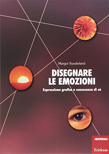 Disegnare Le Emozioni. Espressione Grafica E Conoscenza Di Sé