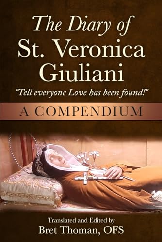 The Diary Of St. Veronica Giuliani: A Compendium: “Tell Everyone Love Has Been Found!”