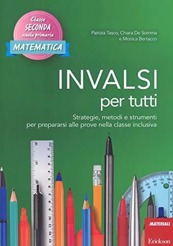 Invalsi Per Tutti. Strategie, Metodi E Strumenti Per Prepararsi Alle Prove Nella Classe Inclusiva. Matematica. Classe Seconda Scuola Primaria