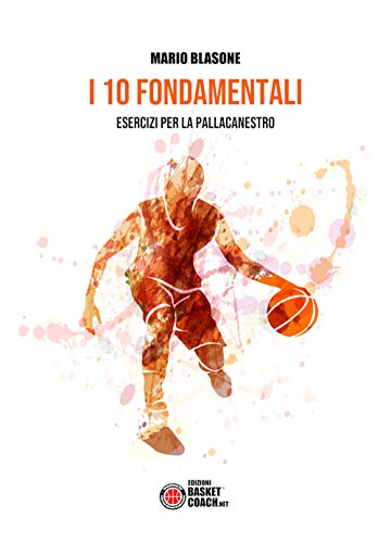 I 10 Fondamentali: Esercizi Per La Pallacanestro