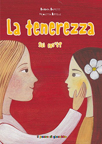 La Tenerezza Sai Cos'È? Ediz. Illustrata
