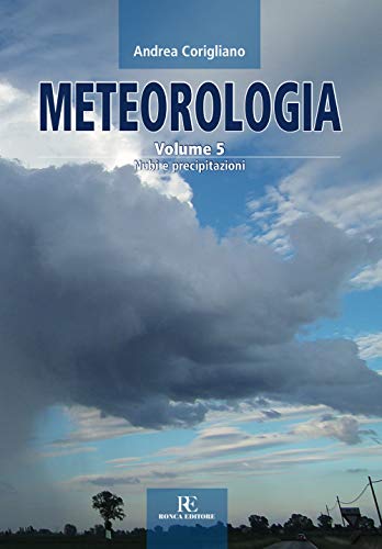 Meteorologia. Nubi E Precipitazioni (Vol. 5)