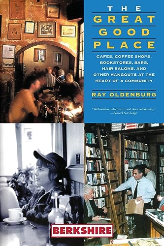 The Great Good Place: Cafes, Coffee Shops, Bookstores, Bars, Hair Salons, And Other Hangouts At The Heart Of A Community: Cafes, Coffee Shops, ... Oth