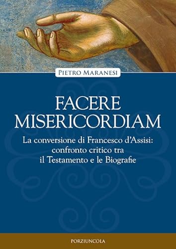 Facere Misericordiam. La Conversione Di Francesco D'Assisi: Confronto Critico Tra Il Testamento E Le Biografie