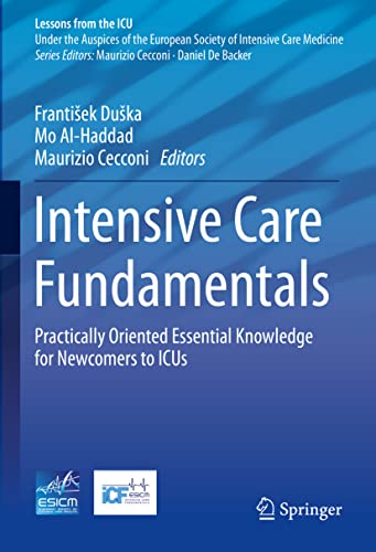 Intensive Care Fundamentals: Practically Oriented Essential Knowledge For Newcomers To Icus
