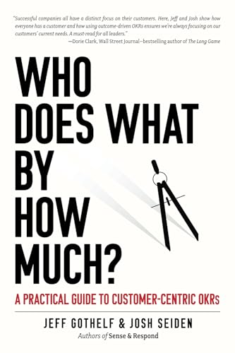 Who Does What By How Much?: A Practical Guide To Customer-Centric Okrs