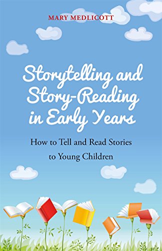 Storytelling And Story-Reading In Early Years: How To Tell And Read Stories To Young Children