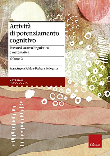 Attività Di Potenziamento Cognitivo. I Contenuti. Percorsi Su Area Linguistica E Matematica (Vol. 2)