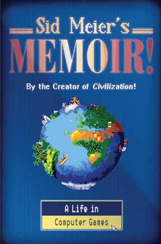 Sid Meier'S Memoir!: A Life In Computer Games