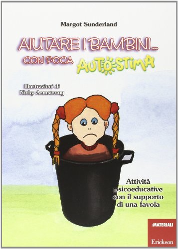 Aiutare I Bambini... Con Poca Autostima. Attività Psicoeducative Con Il Supporto Di Una Favola