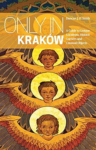 Only In Kraków: A Guide To Unique Locations, Hidden Corners And Unusual Objects [Lingua Inglese]