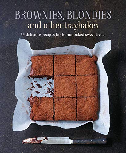 Brownies, Blondies And Other Traybakes: 65 Delicious Recipes For Home-Baked Sweet Treats