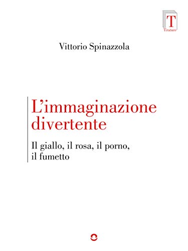 L'Immaginazione Divertente. Il Giallo, Il Rosa, Il Porno E Il Fumetto