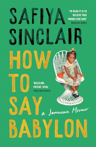 How To Say Babylon: A Jamaican Memoir, Longlisted For The Women’S Prize For Non-Fiction 2024: A Jamaican Memoir ― The Inspiring Memoir Shortlisted For
