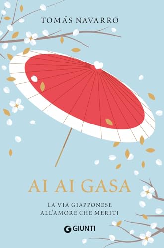 Ai Ai Gasa. La Via Giapponese All'Amore Che Meriti