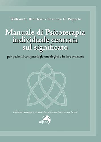Manuale Di Psicoterapia Individuale Centrata Sul Significato. Per Pazienti Con Patologie Oncologiche In Fase Avanzata
