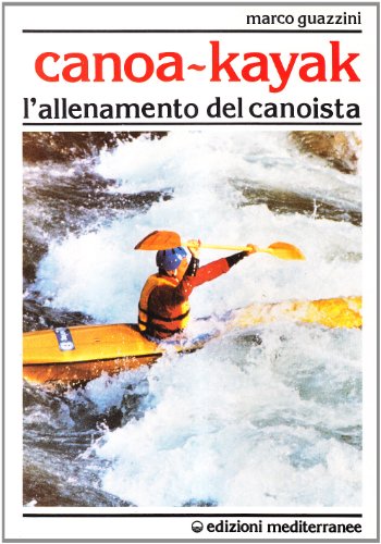 Canoa-Kajak. L'Allenamento Del Canoista
