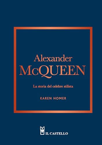 Alexander Mcqueen. La Storia Del Celebre Stilista