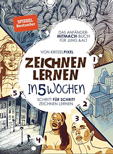 Zeichnen Lernen In 5 Wochen: Garantiert Zeichnen Lernen: Das Anfänger-Mitmach-Buch Für Kinder & Erwachsene: Schritt Für Schritt Mit Übungsseiten & Qr-