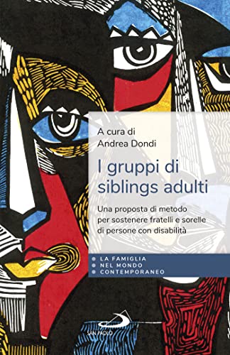 I Gruppi Di Siblings Adulti. Una Proposta Di Metodo Per Sostenere Fratelli E Sorelle Di Persone Con Disabilità