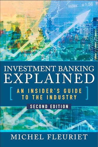 Investment Banking Explained: An Insider'S Guide To The Industry
