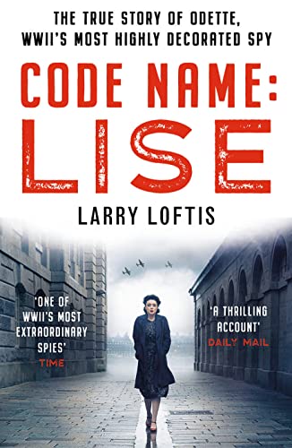 Code Name: Lise: The True Story Of Odette Sansom, Wwii'S Most Highly Decorated Spy (Official Uk Edition)