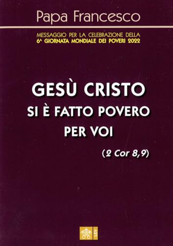 «Gesù Cristo Si È Fatto Povero Per Voi» (2 Cor 8,9). Messaggio Per La Celebrazione Della 6A Giornata Mondiale Dei Poveri 2022