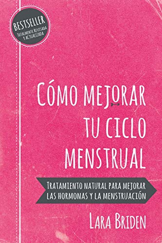 Cómo Mejorar Tu Ciclo Menstrual: Tratamiento Natural Para Mejorar Las Hormonas Y La Menstruación