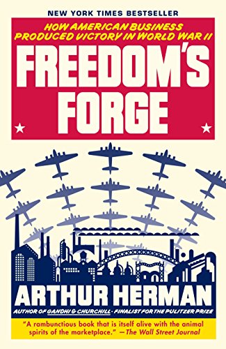 Freedom'S Forge: How American Business Produced Victory In World War Ii