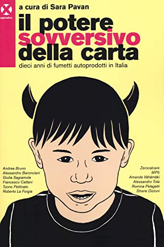 Il Potere Sovversivo Della Carta. Dieci Anni Di Fumetti Autoprodotti In Italia