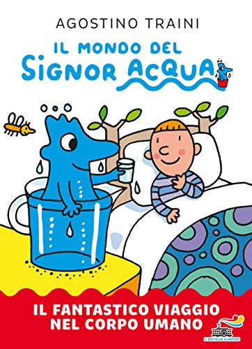 Il Fantastico Viaggio Nel Corpo Umano. Il Mondo Del Signor Acqua. Ediz. A Colori