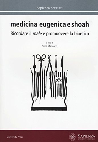 Medicina Eugenica E Shoah. Ricordare Il Male E Promuovere La Bioetica