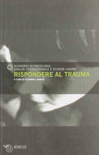 Rispondere Al Trauma. Quaderni Di Psicologia. Analisi Transazionale E Scienze Umane (Vol. 49)