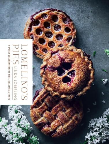 Lomelino'S Pies: A Sweet Celebration Of Pies, Galettes, And Tarts