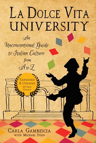 La Dolce Vita University: An Unconventional Guide To Italian Culture From A To Z