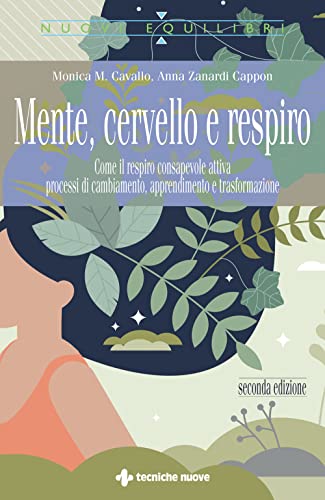 Mente, Cervello E Respiro. Come Il Respiro Consapevole Attiva Processi Di Cambiamento, Apprendimento E Trasformazione