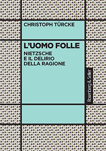 L'Uomo Folle. Nietzsche E Il Delirio Della Ragione