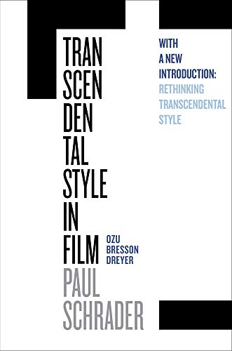 Transcendental Style In Film: Ozu, Bresson, Dreyer: Ozu, Bresson, Dreyer, With A New Introduction