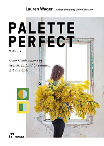 Palette Perfect. Color Combinations Inspired By Fashion, Art & Style. Ediz. Illustrata (Vol. 2): Color Combinations By Season: Inspired By Fashion, Ar