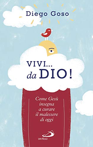 Vivi... Da Dio! Come Gesù Insegna A Curare Il Malessere Di Oggi